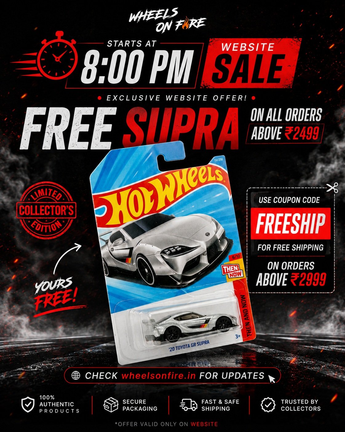 🔥 **IT’S LIVE! THE WHEELS ON FIRE WEBSITE SALE STARTS NOW!** 🔥

We’ve got **TWO BIG DEALS** dropping tonight 👀

🏎️ **FREE ’20 TOYOTA GR SUPRA**
Get a FREE Supra on **orders above ₹2,499!** 🤯

🚚 **FREE SHIPPING**
Use code **FREESHIP** at checkout for free shipping on **orders above ₹2,999.**

⏰ **SALE STARTS: 8:00 PM**
🌐 **ONLY ON:** wheelsonfire.in

Limited stock. Don’t wait till it’s gone. 🔥

**Collectors, this one’s for you. 🫡🏁**

#WheelsOnFire #HotWheelsIndia #HotWheelsCollectors #HotWheelsSale #DiecastIndia #FreeSupra #WebsiteSale